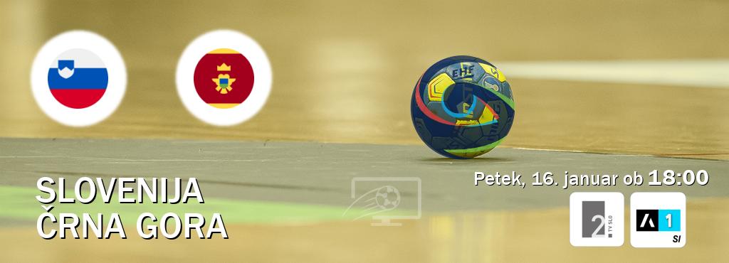 Slovenija in Črna gora v živo na TV Slo 2 in Arena Sport 1. Prenos tekme bo v petek, 16. januar ob 18:00 Slovenija in Črna gora v živo na TV Slo 2 in Arena Sport 1. Prenos tekme bo v petek, 16. januar ob 18:00