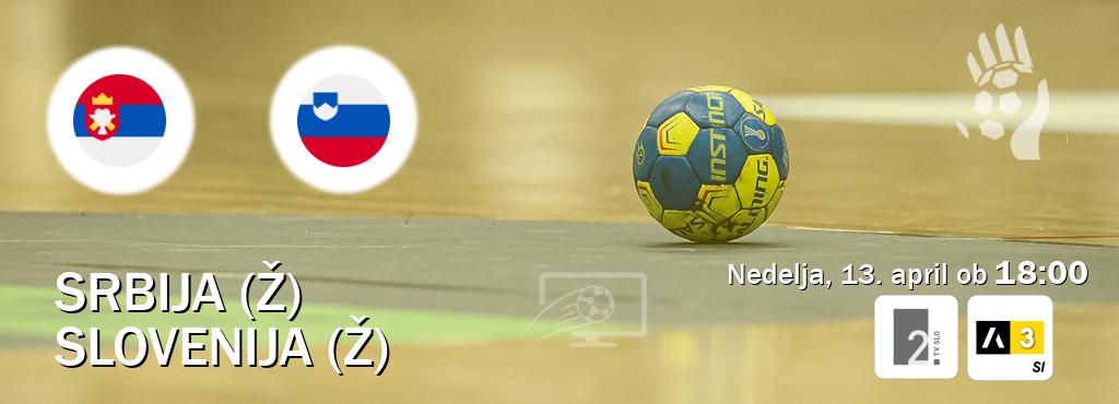 Prenos tekme med Srbija (Ž) in Slovenija (Ž) v živo na TV Slo 2 in Arena Sport 3 (nedelja, 13. april ob 18:00 uri). Prenos tekme med Srbija (Ž) in Slovenija (Ž) v živo na TV Slo 2 in Arena Sport 3 (nedelja, 13. april ob 18:00 uri).